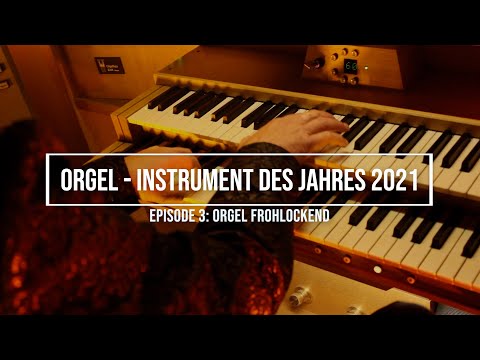 Orgel - Instrument des Jahres 2021, Episode 3, &quot;Orgel frohlockend&quot;